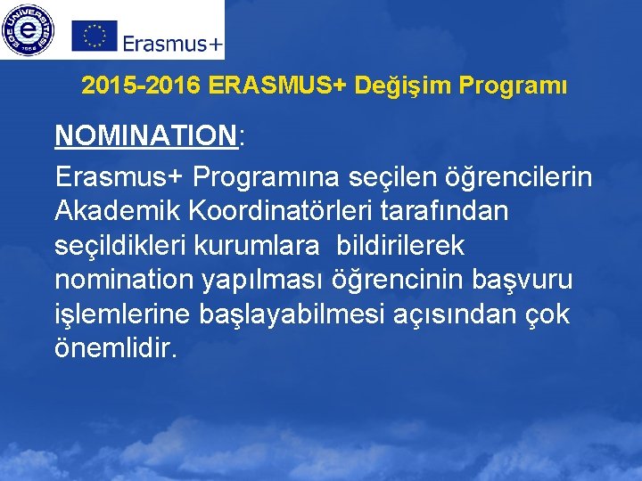 2015 -2016 ERASMUS+ Değişim Programı NOMINATION: Erasmus+ Programına seçilen öğrencilerin Akademik Koordinatörleri tarafından seçildikleri