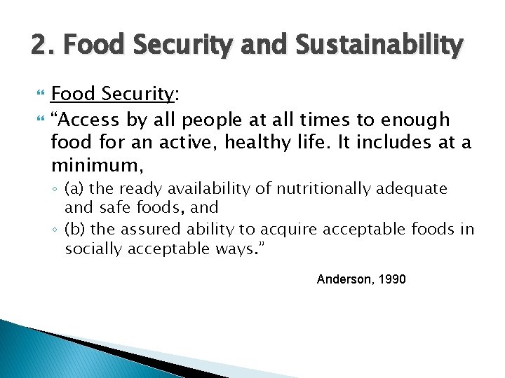 2. Food Security and Sustainability Food Security: “Access by all people at all times