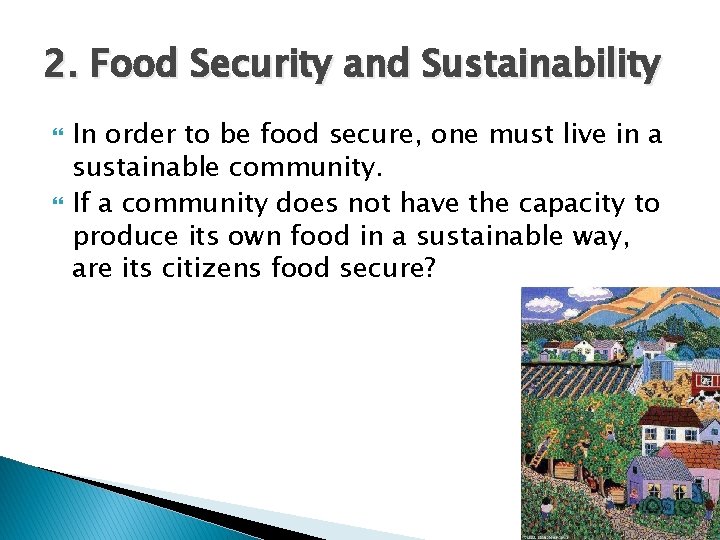 2. Food Security and Sustainability In order to be food secure, one must live