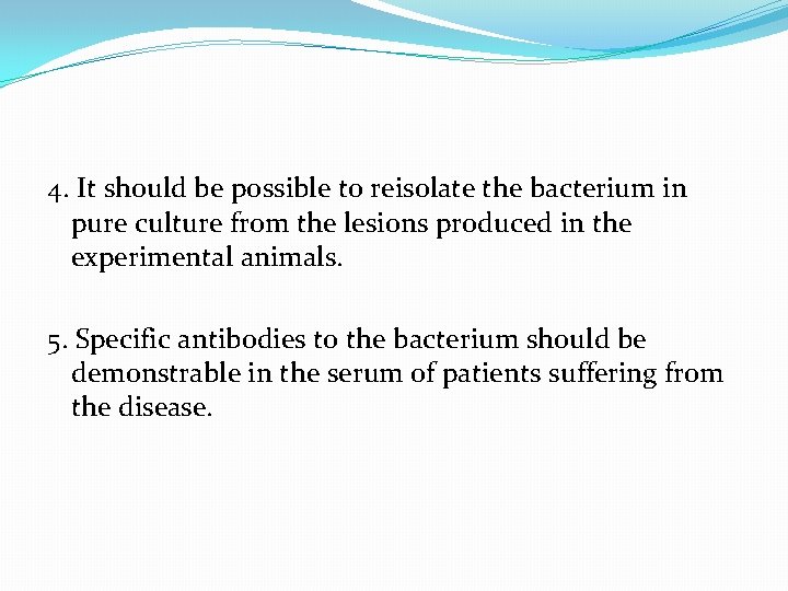 4. It should be possible to reisolate the bacterium in pure culture from the