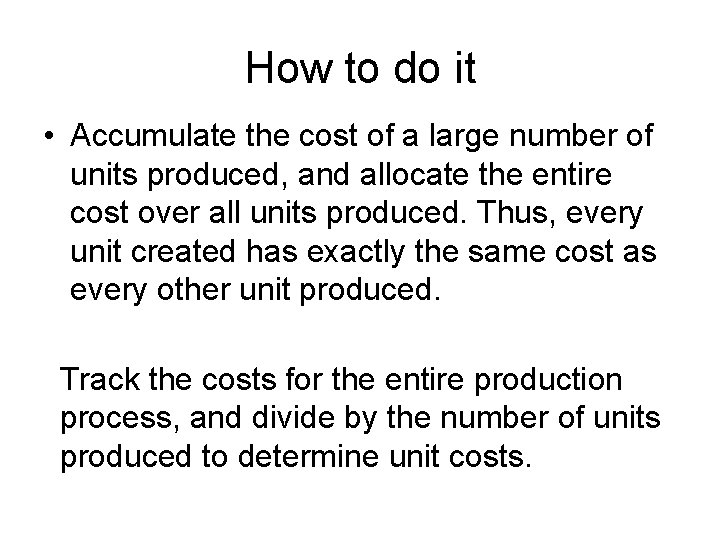 How to do it • Accumulate the cost of a large number of units