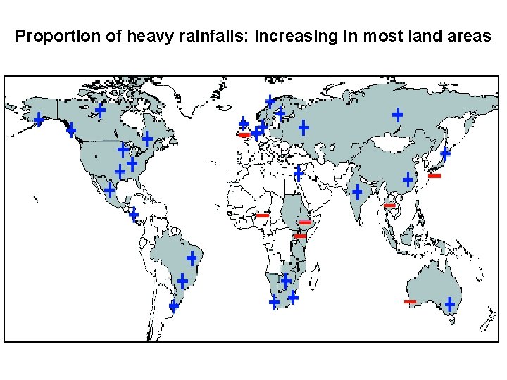 Proportion of heavy rainfalls: increasing in most land areas Regions of disproportionate changes in