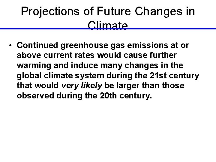 Projections of Future Changes in Climate • Continued greenhouse gas emissions at or above