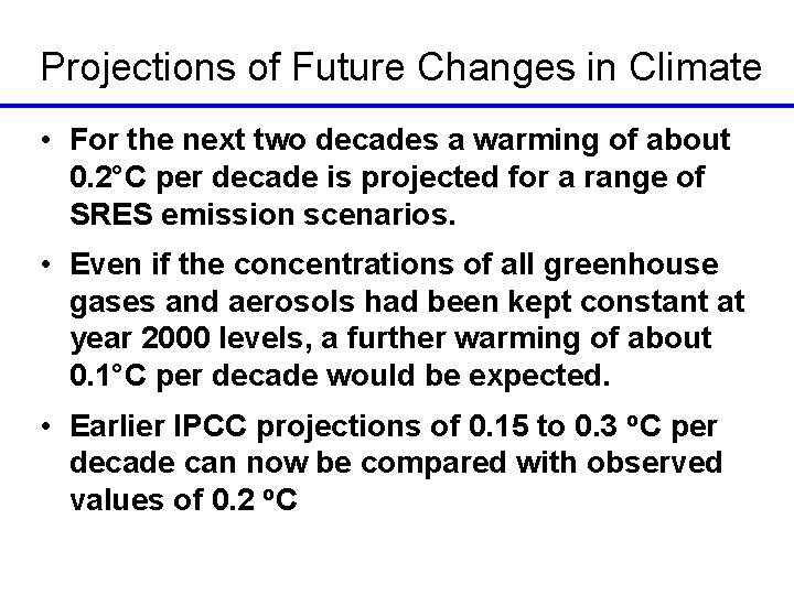 Projections of Future Changes in Climate • For the next two decades a warming