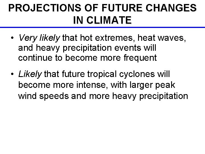 PROJECTIONS OF FUTURE CHANGES IN CLIMATE • Very likely that hot extremes, heat waves,