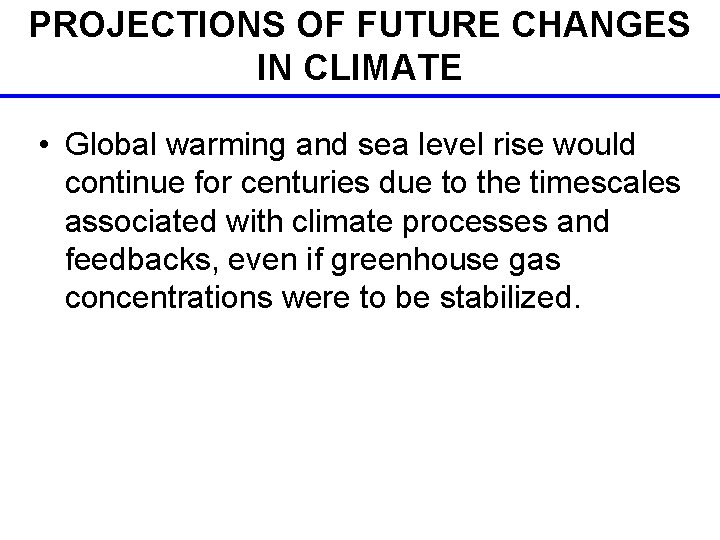 PROJECTIONS OF FUTURE CHANGES IN CLIMATE • Global warming and sea level rise would