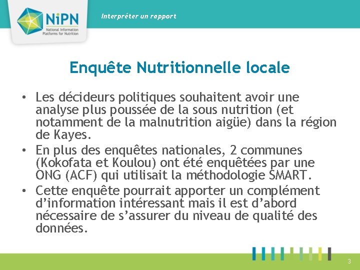 Interpréter un rapport Enquête Nutritionnelle locale • Les décideurs politiques souhaitent avoir une analyse