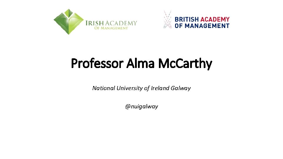 Professor Alma Mc. Carthy National University of Ireland Galway @nuigalway 