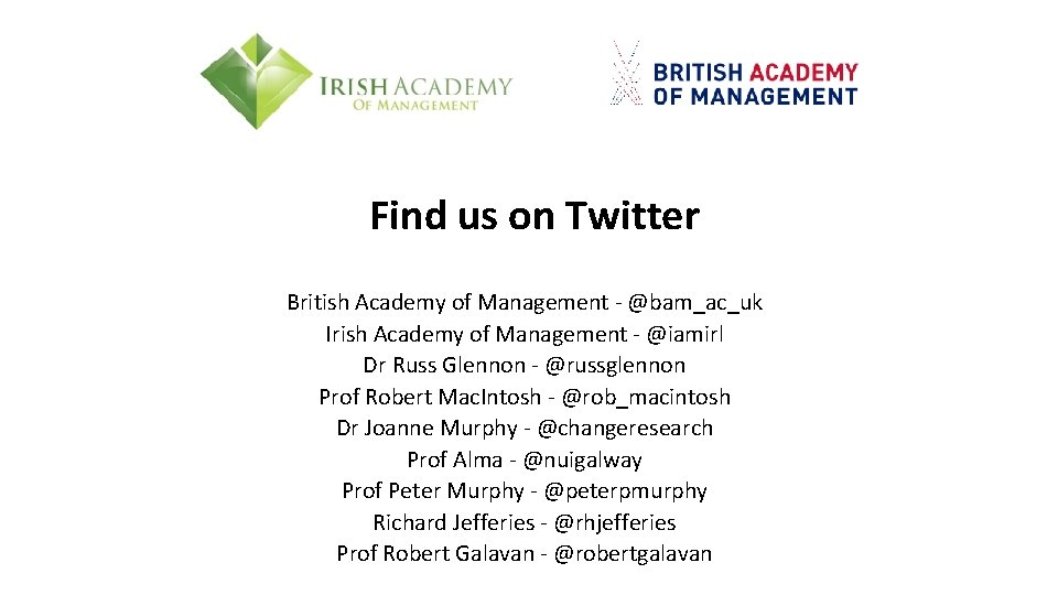 Find us on Twitter British Academy of Management - @bam_ac_uk Irish Academy of Management