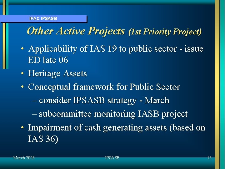 IFAC IPSASB Other Active Projects (1 st Priority Project) • Applicability of IAS 19