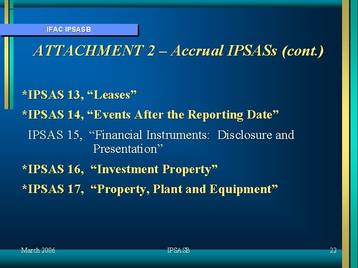 IFAC IPSASB ATTACHMENT 2 – Accrual IPSASs (cont. ) *IPSAS 13, “Leases” *IPSAS 14,