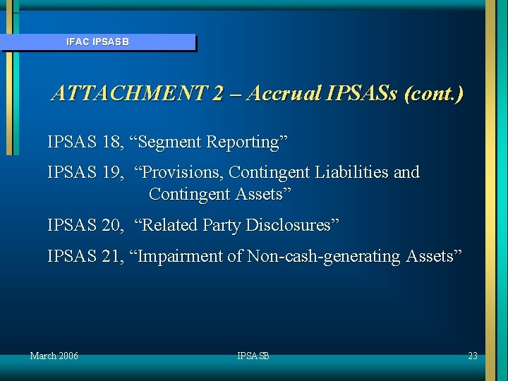 IFAC IPSASB ATTACHMENT 2 – Accrual IPSASs (cont. ) IPSAS 18, “Segment Reporting” IPSAS