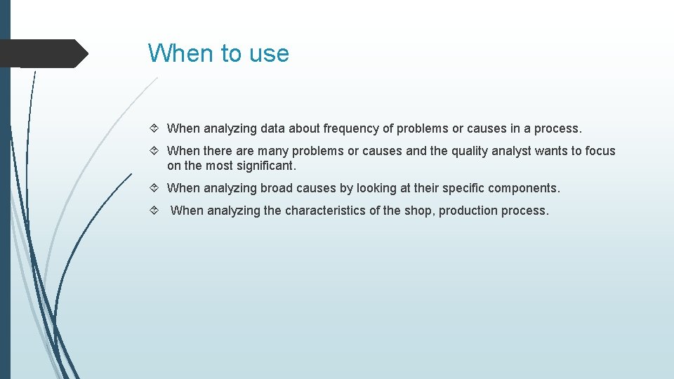 When to use When analyzing data about frequency of problems or causes in a