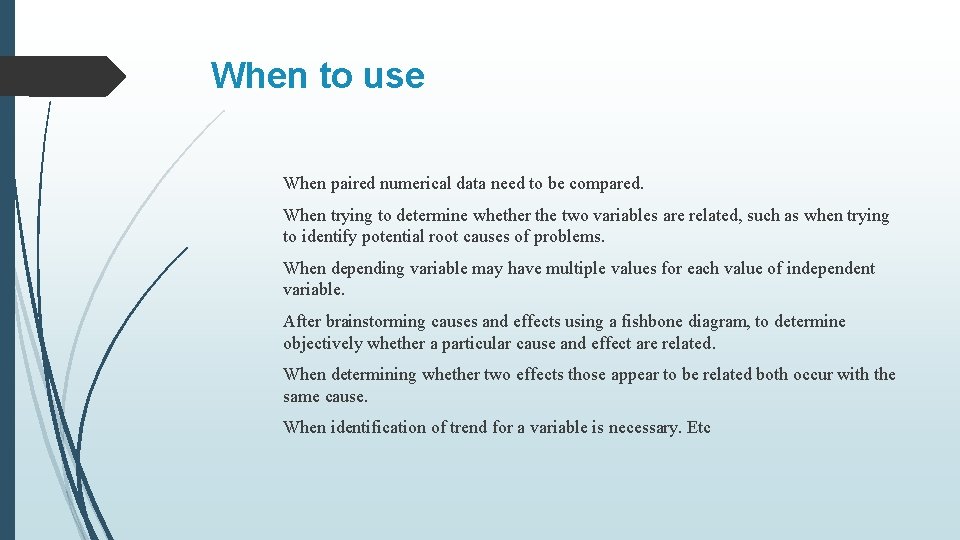 When to use When paired numerical data need to be compared. When trying to