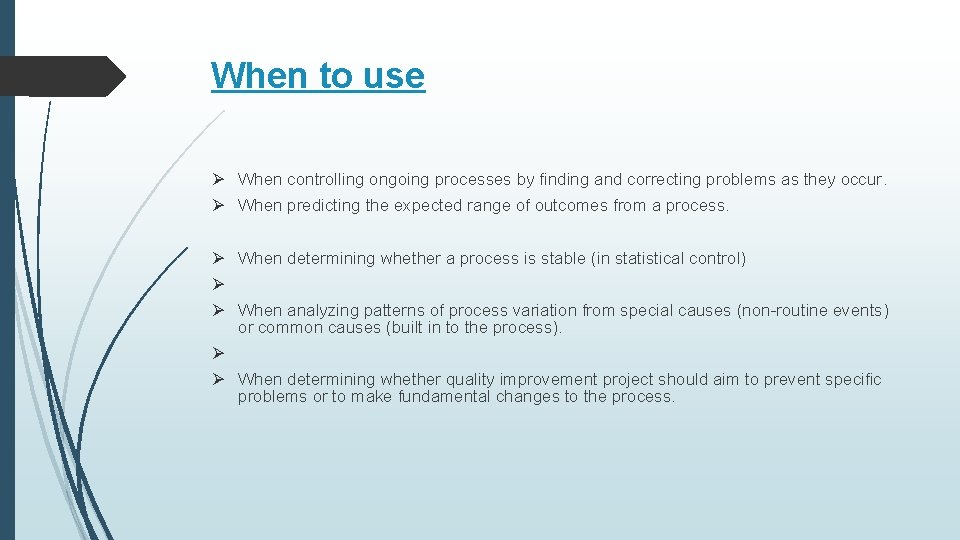 When to use Ø When controlling ongoing processes by finding and correcting problems as