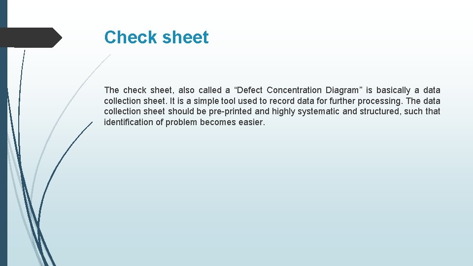 Check sheet The check sheet, also called a “Defect Concentration Diagram” is basically a