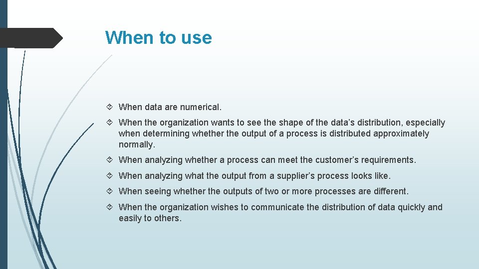 When to use When data are numerical. When the organization wants to see the When to use When data are numerical. When the organization wants to see the