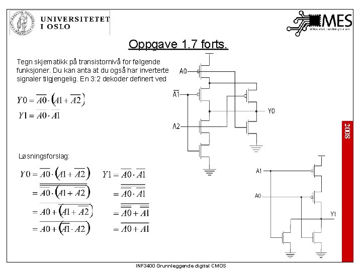 Oppgave 1. 7 forts. Tegn skjematikk på transistornivå for følgende funksjoner. Du kan anta