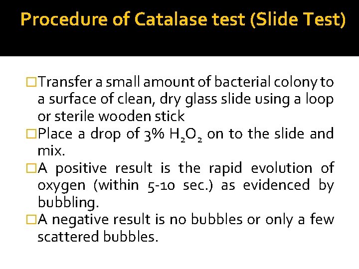 Procedure of Catalase test (Slide Test) �Transfer a small amount of bacterial colony to