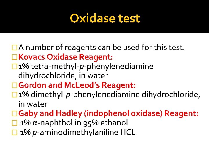 Oxidase test �A number of reagents can be used for this test. �Kovacs Oxidase