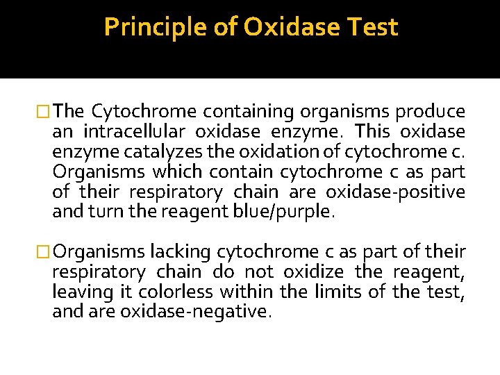 Principle of Oxidase Test �The Cytochrome containing organisms produce an intracellular oxidase enzyme. This