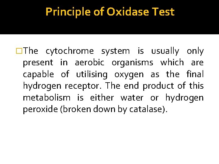 Principle of Oxidase Test �The cytochrome system is usually only present in aerobic organisms