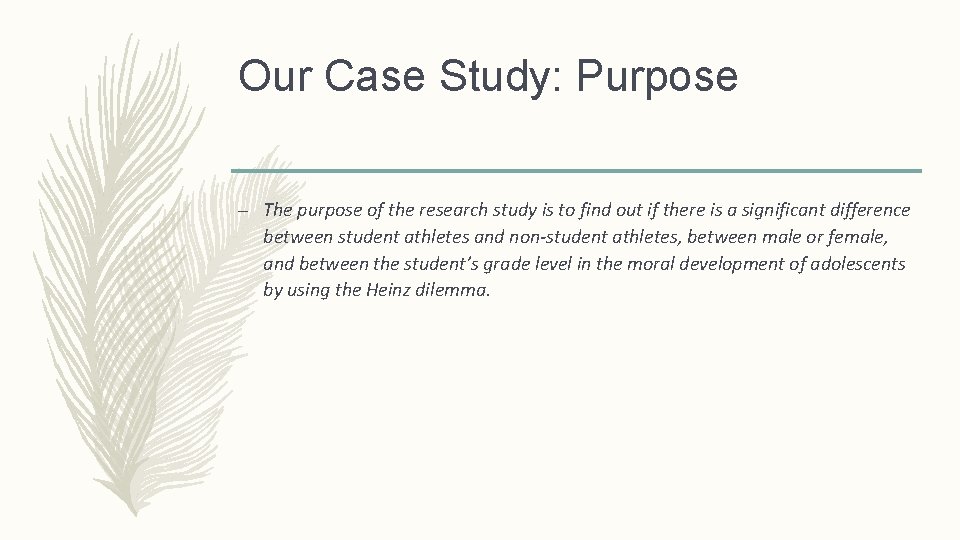 Our Case Study: Purpose – The purpose of the research study is to find