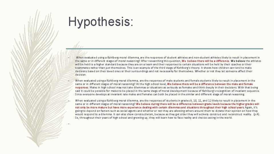 Hypothesis: – When evaluated using a Kohlberg moral dilemma, are the responses of student