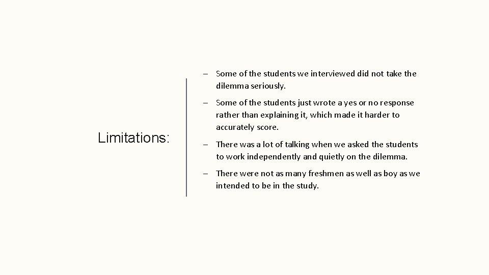 – Some of the students we interviewed did not take the dilemma seriously. Limitations: