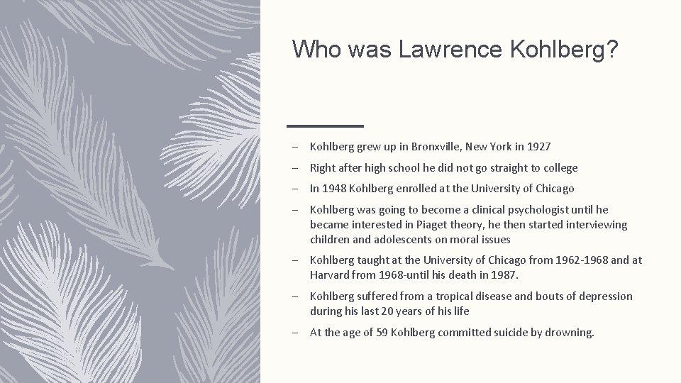 Who was Lawrence Kohlberg? – Kohlberg grew up in Bronxville, New York in 1927