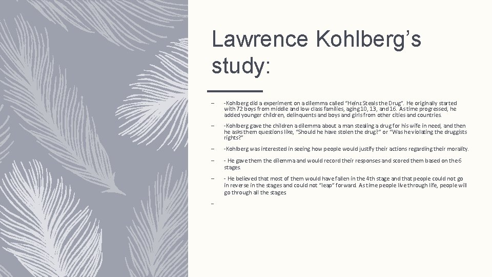 Lawrence Kohlberg’s study: – -Kohlberg did a experiment on a dilemma called “Heinz Steals