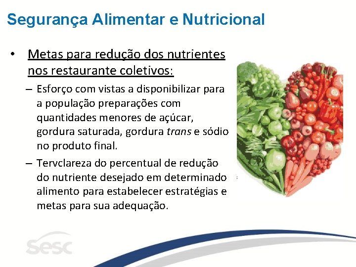 Segurança Alimentar e Nutricional • Metas para redução dos nutrientes nos restaurante coletivos: –