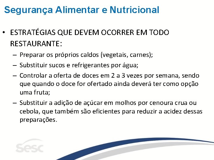 Segurança Alimentar e Nutricional • ESTRATÉGIAS QUE DEVEM OCORRER EM TODO RESTAURANTE: – Preparar