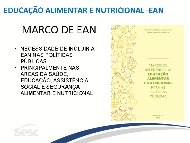 EDUCAÇÃO ALIMENTAR E NUTRICIONAL -EAN MARCO DE EAN • NECESSIDADE DE INCLUIR A EAN