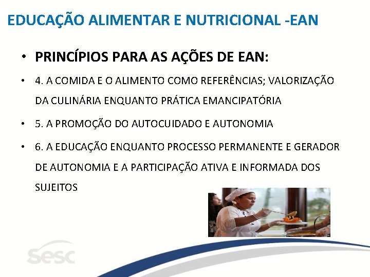 EDUCAÇÃO ALIMENTAR E NUTRICIONAL -EAN • PRINCÍPIOS PARA AS AÇÕES DE EAN: • 4.