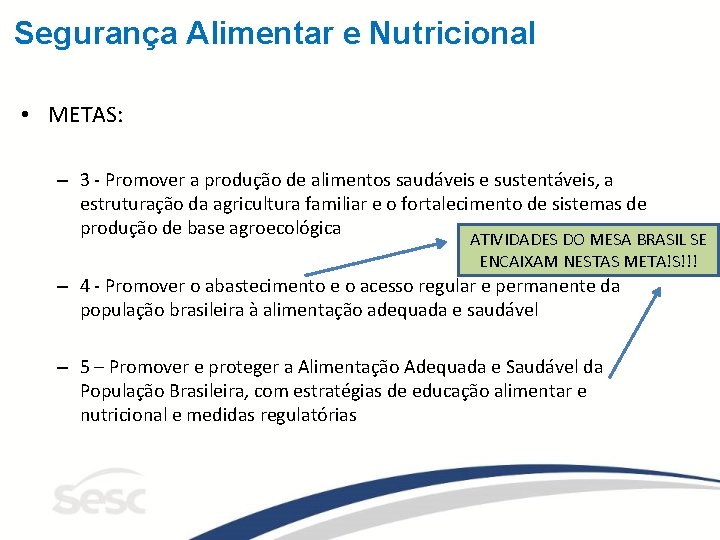 Segurança Alimentar e Nutricional • METAS: – 3 - Promover a produção de alimentos