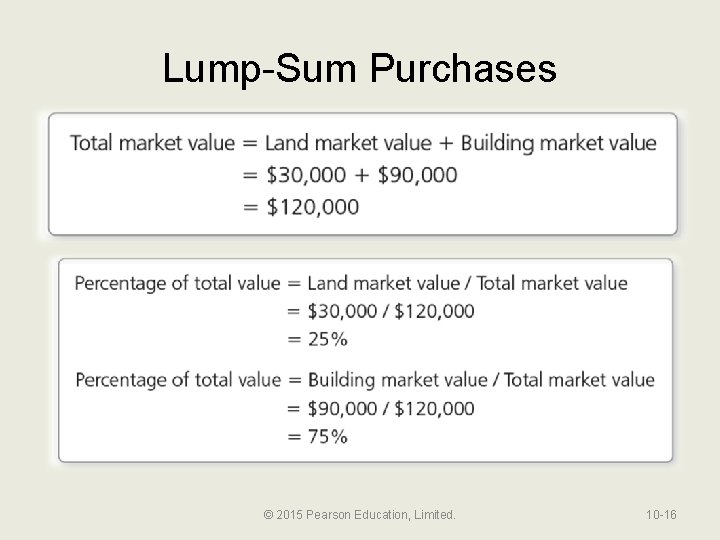 Lump-Sum Purchases © 2015 Pearson Education, Limited. 10 -16 