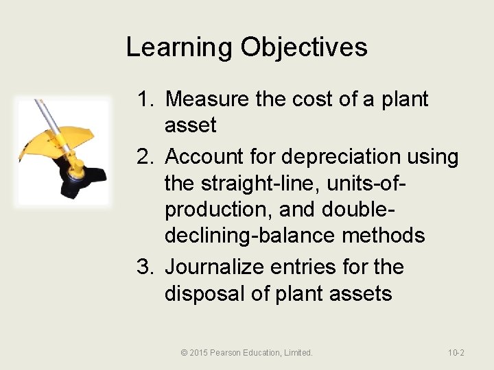 Learning Objectives 1. Measure the cost of a plant asset 2. Account for depreciation