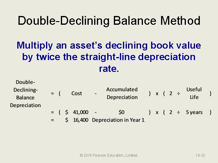 Double-Declining Balance Method Multiply an asset’s declining book value by twice the straight-line depreciation
