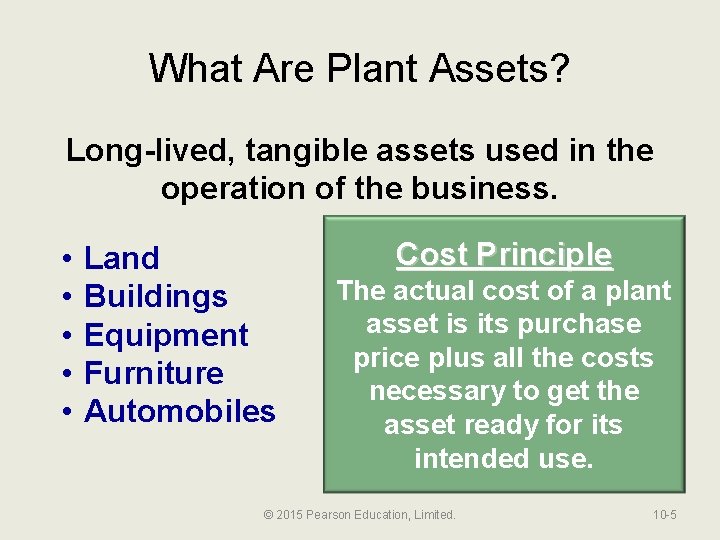 What Are Plant Assets? Long-lived, tangible assets used in the operation of the business.