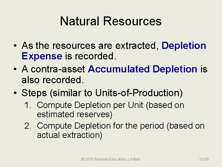 Natural Resources • As the resources are extracted, Depletion Expense is recorded. • A