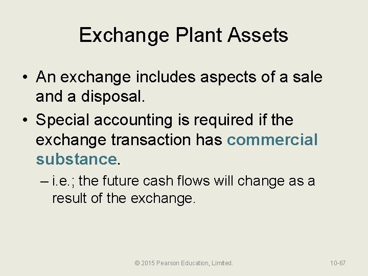 Exchange Plant Assets • An exchange includes aspects of a sale and a disposal.