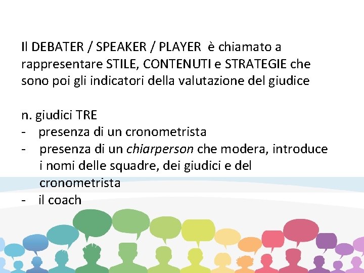 Il DEBATER / SPEAKER / PLAYER è chiamato a rappresentare STILE, CONTENUTI e STRATEGIE