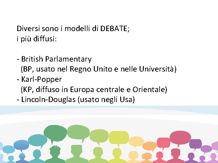 Diversi sono i modelli di DEBATE; i più diffusi: - British Parlamentary (BP, usato