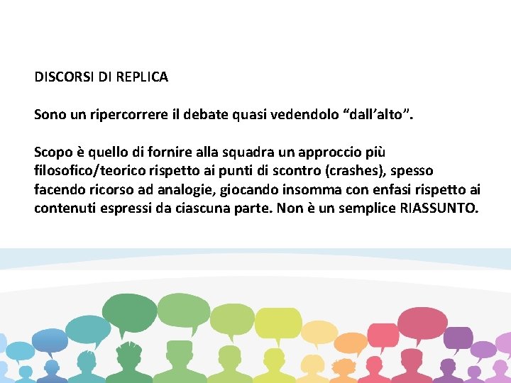  DISCORSI DI REPLICA Sono un ripercorrere il debate quasi vedendolo “dall’alto”. Scopo è