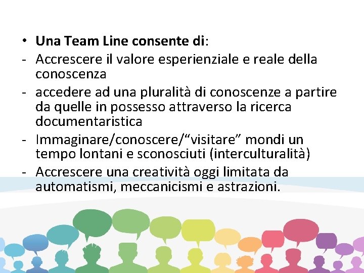  • Una Team Line consente di: - Accrescere il valore esperienziale e reale