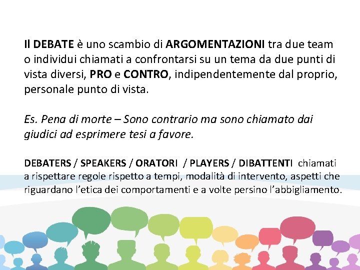 Il DEBATE è uno scambio di ARGOMENTAZIONI tra due team o individui chiamati a