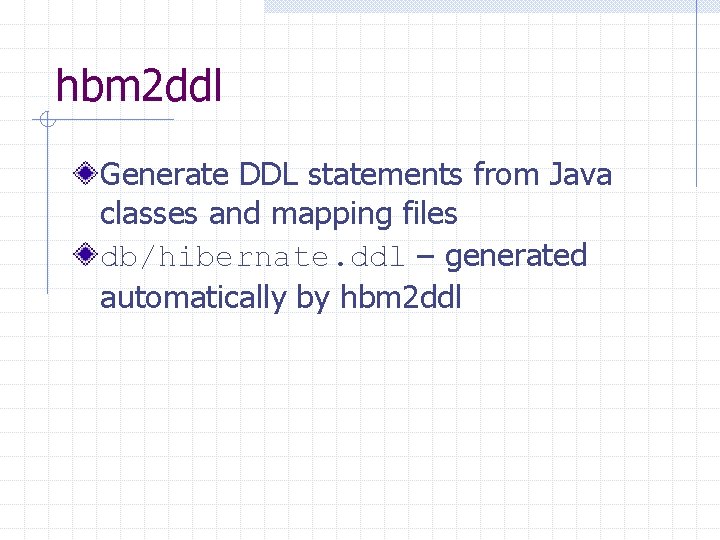 hbm 2 ddl Generate DDL statements from Java classes and mapping files db/hibernate. ddl