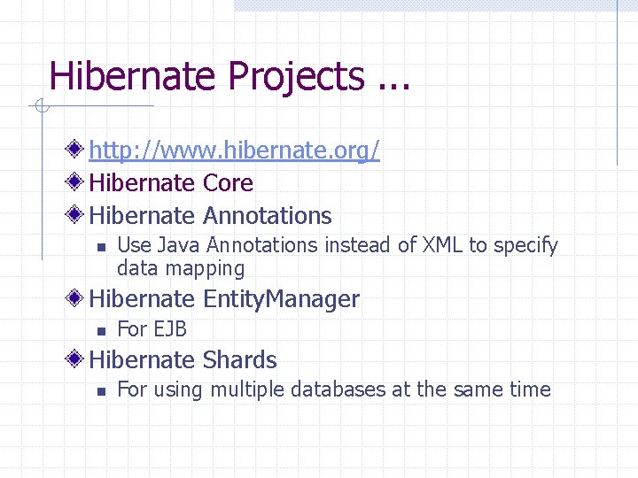 Hibernate Projects. . . http: //www. hibernate. org/ Hibernate Core Hibernate Annotations n Use