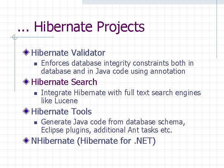 . . . Hibernate Projects Hibernate Validator n Enforces database integrity constraints both in